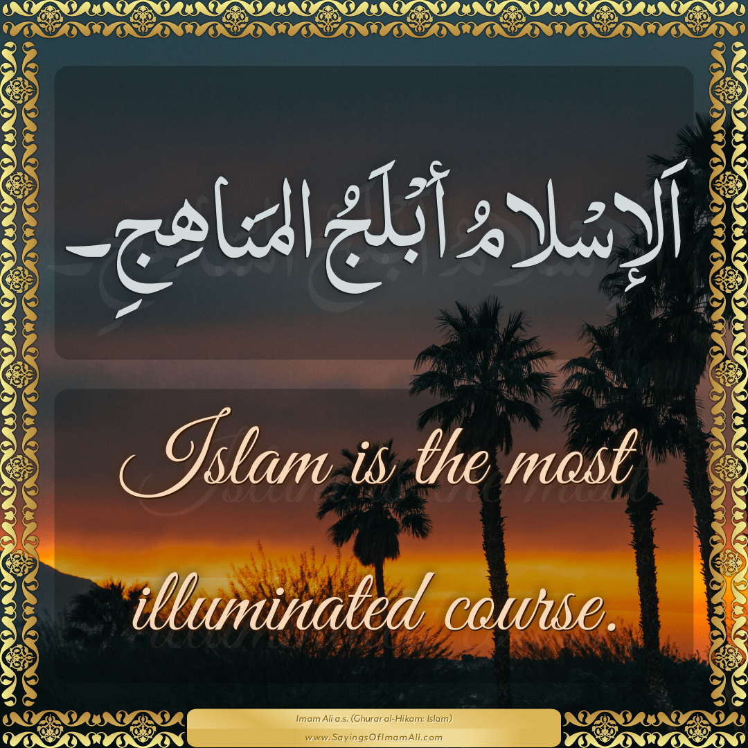 Islam is the most illuminated course.